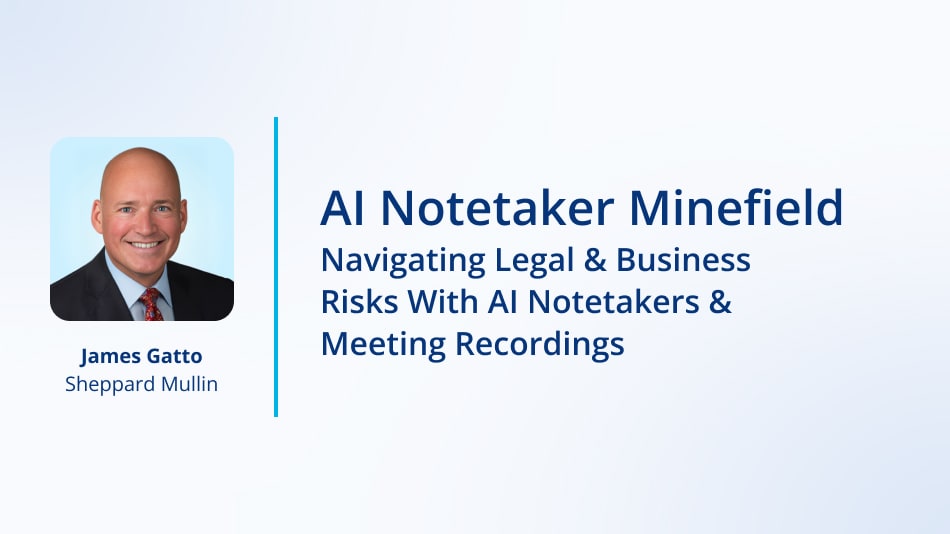 AI Notetaker Minefield: Navigating Legal & Business Risks With AI ...