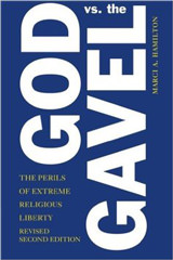 God vs. the Gavel The Perils of Extreme Religious Liberty