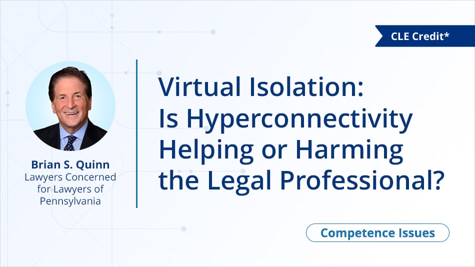 Virtual Isolation: Is Hyperconnectivity Helping or Harming the Legal Professional?