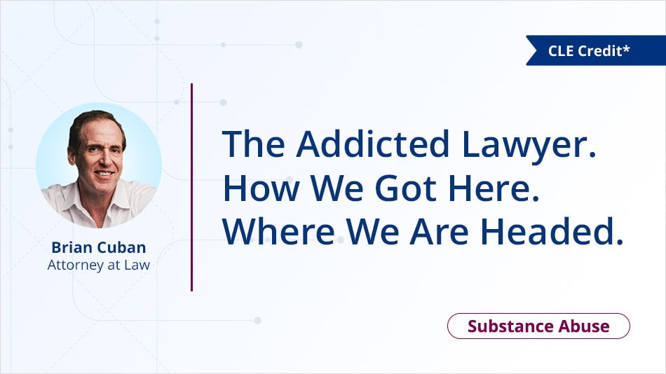 The Addicted Lawyer. How We Got Here. Where We Are Headed.