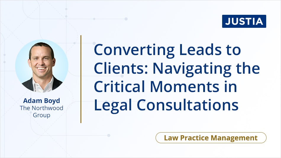 Converting Leads to Clients: Navigating the Critical Moments in Legal Consultations
