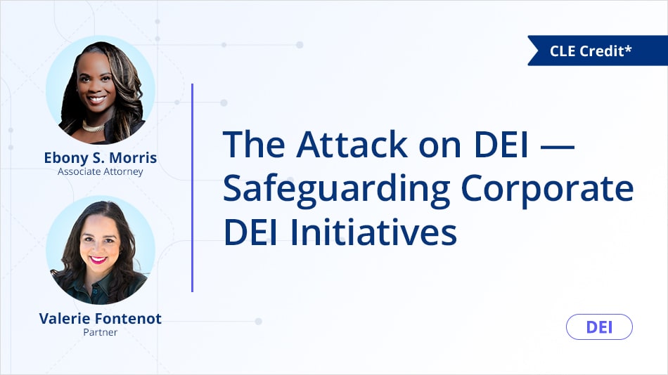The Attack on DEI — Safeguarding Corporate DEI Initiatives
