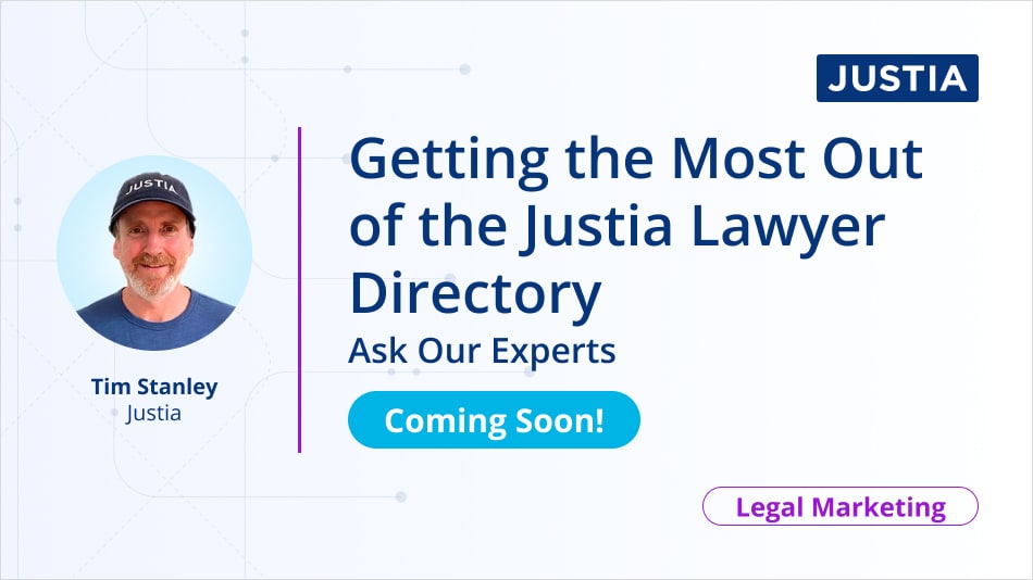 Getting the Most Out of the Justia Lawyer Directory:  Ask Our Experts