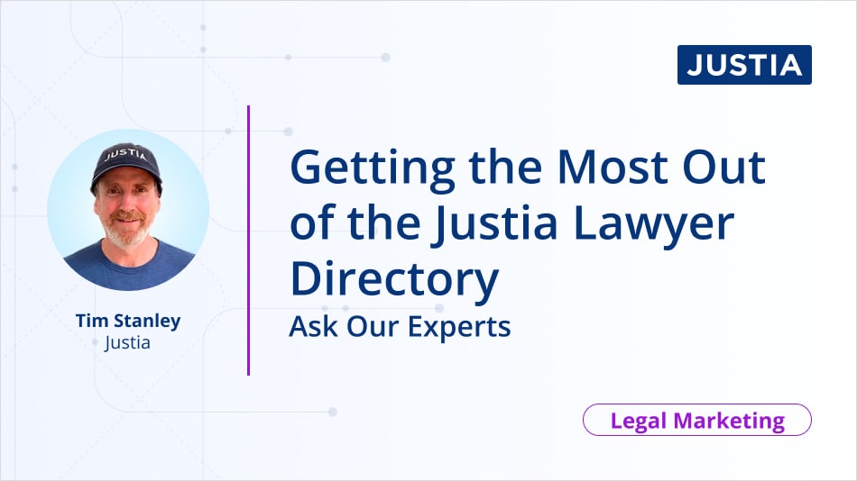 Getting the Most Out of the Justia Lawyer Directory:  Ask Our Experts