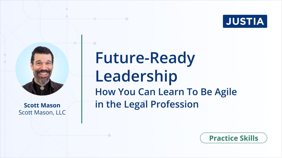 Future-Ready Leadership: How You Can Learn To Be Agile in the Legal Profession