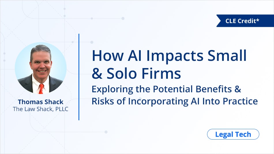 How AI Impacts Small & Solo Firms: Exploring the Potential Benefits & Risks of Incorporating AI Into Practice