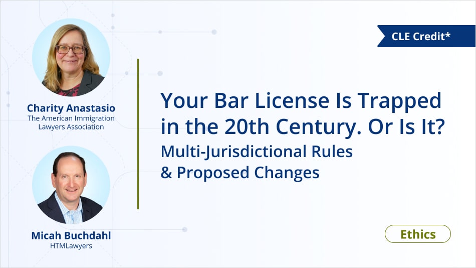 Your Bar License Is Trapped in the 20th Century. Or Is It? Multi-Jurisdictional Rules & Proposed Changes