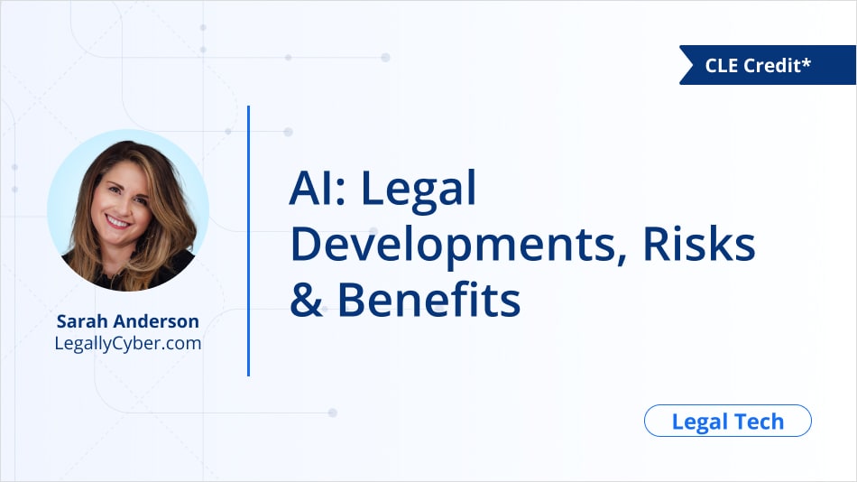  AI: Legal Developments, Risks & Benefits 