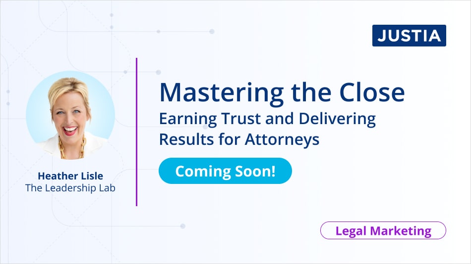 Mastering the Close: Earning Trust and Delivering Results for Attorneys