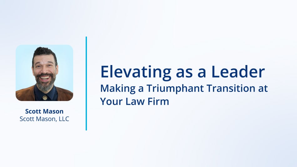 Elevating as a Leader: Making a Triumphant Transition at Your Law Firm