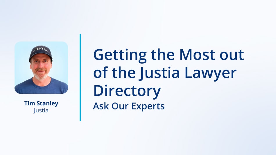 Getting the Most Out of the Justia Lawyer Directory:  Ask Our Experts