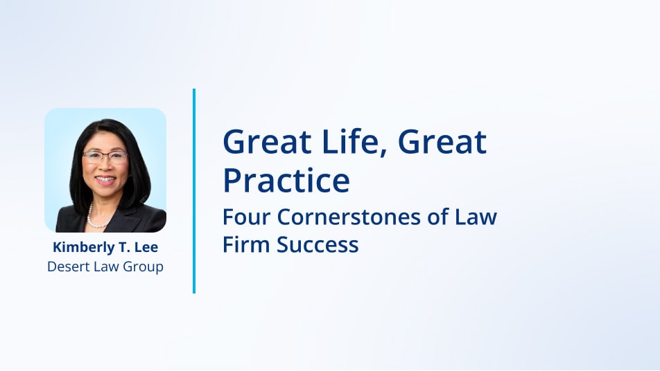 Great Life, Great Practice: Four Cornerstones of Law Firm Success