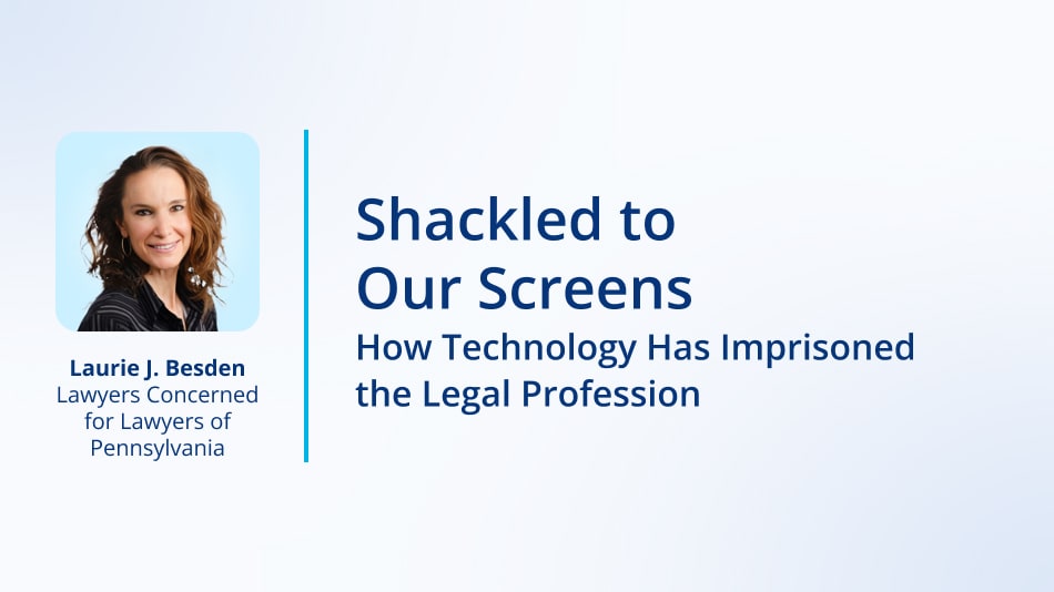 Shackled to Our Screens: How Technology Has Imprisoned the Legal Profession