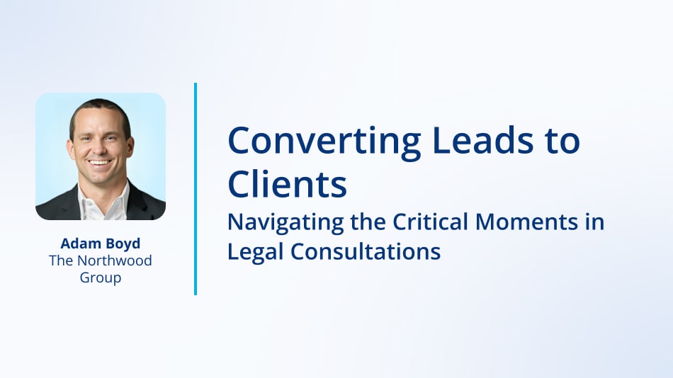 Converting Leads to Clients: Navigating the Critical Moments in Legal Consultations