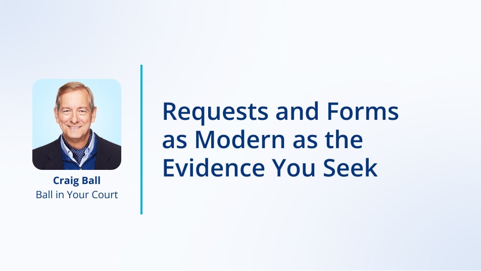 Requests and Forms as Modern as the Evidence You Seek