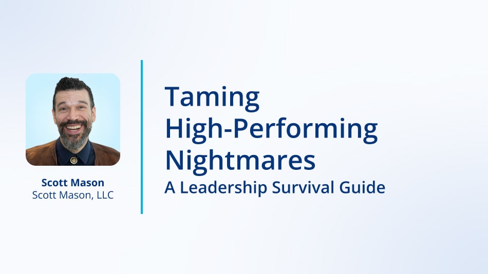 Taming High-Performing Nightmares: A Leadership Survival Guide
