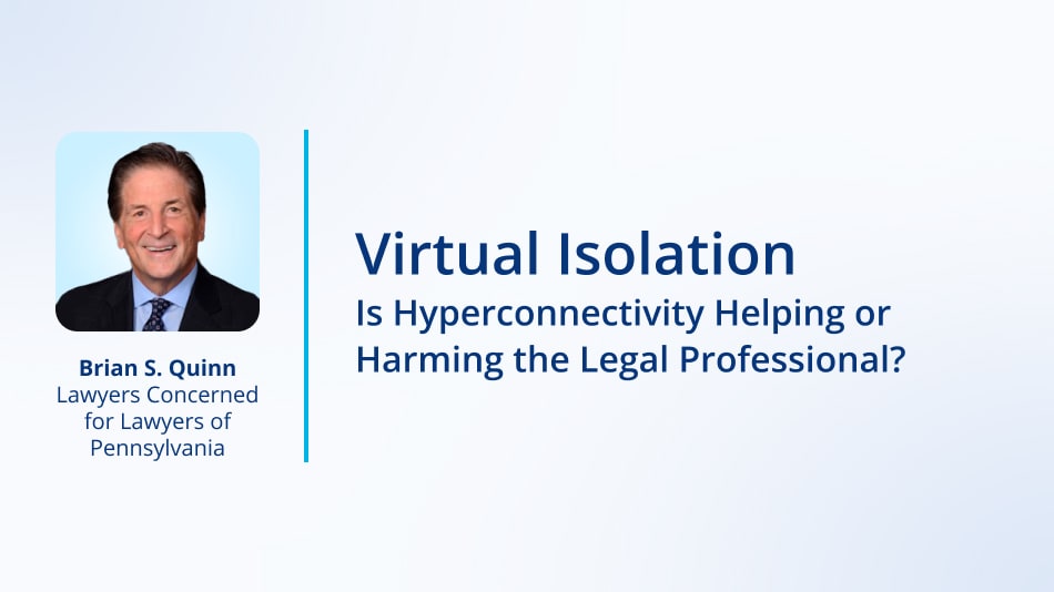 Virtual Isolation: Is Hyperconnectivity Helping or Harming the Legal Professional?