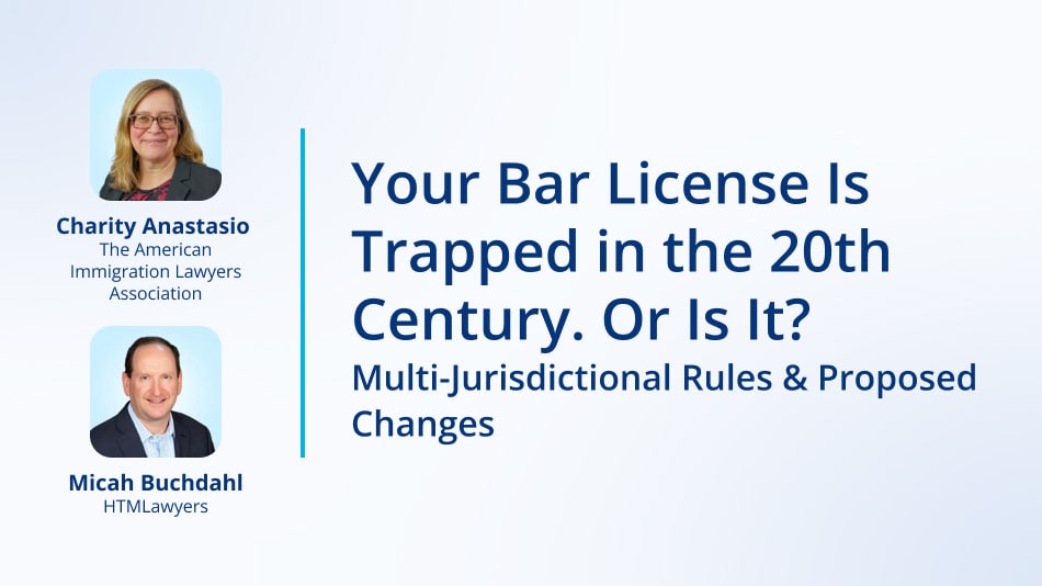  Your Bar License Is Trapped in the 20th Century. Or Is It? Multi-Jurisdictional Rules & Proposed Changes 