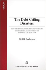 The Debt Ceiling Disasters: How the Republicans Created an Unnecessary Constitutional Crisis and How the Democrats Can Fight Back The Debt Ceiling Disasters: How the Republicans Created an Unnecessary Constitutional Crisis and How the Democrats Can Fight Back